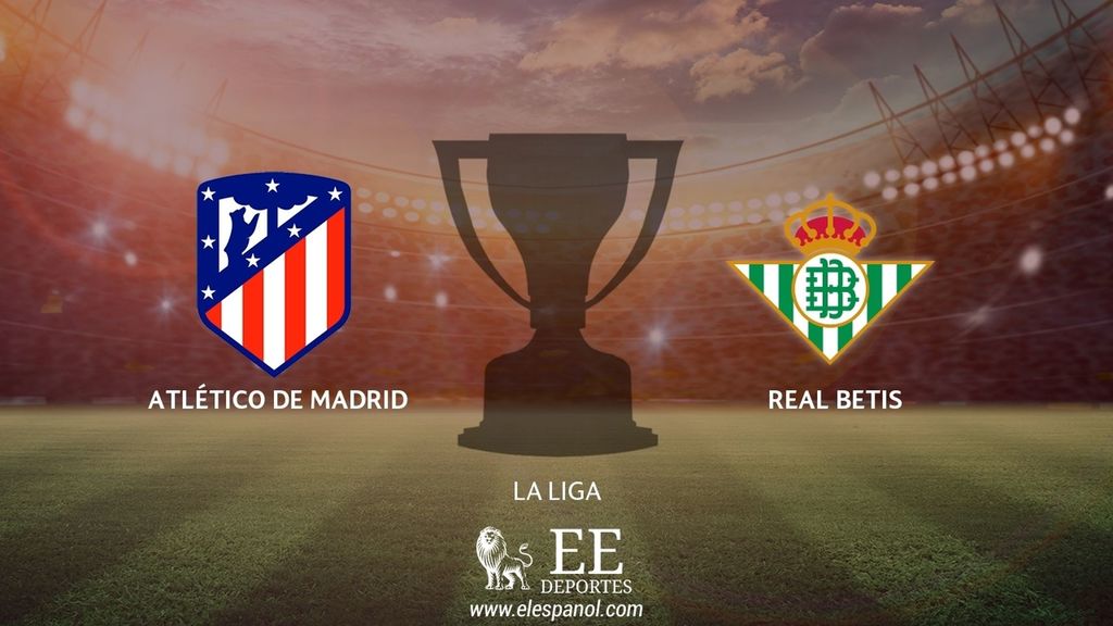 Streaming en directo | Atlético de Madrid - Real Betis (La Liga)